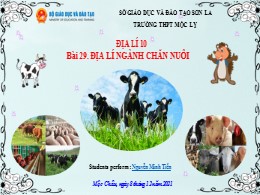 Bài giảng Địa lí Lớp 10 - Bài 29: Địa lí nghành chăn nuôi - Năm học 2021-2022 - Nguyễn Minh Tiến