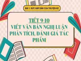 Bài giảng môn Ngữ Văn Lớp 10 sách Kết nối tri thức - Bài 1, Tiết 9+10: Viết văn bản nghị luận phân tích, đánh giá tác phẩm